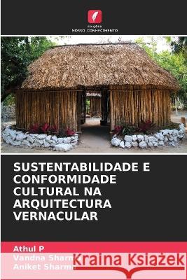 Sustentabilidade E Conformidade Cultural Na Arquitectura Vernacular Athul P Vandna Sharma Aniket Sharma 9786205607862