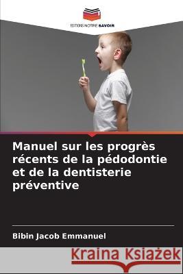 Manuel sur les progr?s r?cents de la p?dodontie et de la dentisterie pr?ventive Bibin Jacob Emmanuel 9786205607909