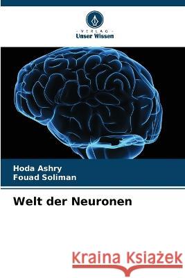 Welt der Neuronen Hoda Ashry Fouad Soliman  9786205607947 Verlag Unser Wissen