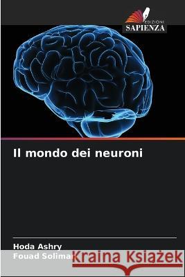 Il mondo dei neuroni Hoda Ashry Fouad Soliman  9786205607978 Edizioni Sapienza