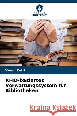 RFID-basiertes Verwaltungssystem f?r Bibliotheken Vinod Patil 9786205608586