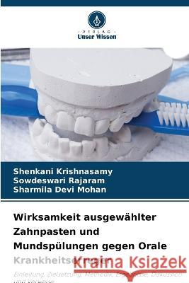 Wirksamkeit ausgew?hlter Zahnpasten und Mundsp?lungen gegen Orale Krankheitserreger Shenkani Krishnasamy Sowdeswari Rajaram Sharmila Devi Mohan 9786205609019 Verlag Unser Wissen