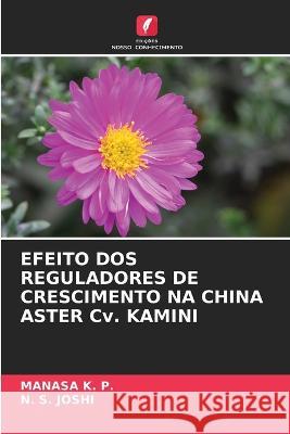 EFEITO DOS REGULADORES DE CRESCIMENTO NA CHINA ASTER Cv. KAMINI Manasa K N. S. Joshi 9786205609217 Edicoes Nosso Conhecimento