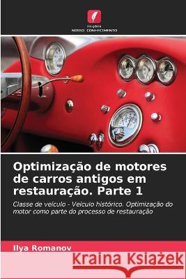 Optimiza??o de motores de carros antigos em restaura??o. Parte 1 Ilya Romanov 9786205609408 Edicoes Nosso Conhecimento