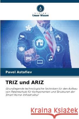 TRIZ und ARIZ Pavel Astafiev 9786205609828