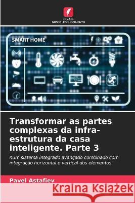 Transformar as partes complexas da infra-estrutura da casa inteligente. Parte 3 Pavel Astafiev 9786205610053