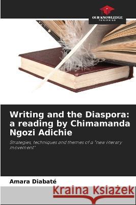 Writing and the Diaspora: a reading by Chimamanda Ngozi Adichie Amara Diabat? 9786205610534