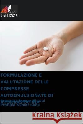 Formulazione E Valutazione Delle Compresse Autoemulsionate Di Atorvastatina Prasanta Kumar Biswal Prafulla Kumar Sahu 9786205610671