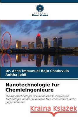 Nanotechnologie f?r Chemieingenieure Asha Immanuel Raju Chaduvula Anitha Jeldi 9786205611081