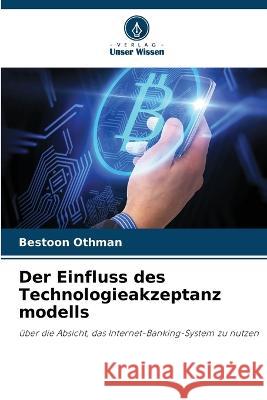 Der Einfluss des Technologieakzeptanz modells Bestoon Othman 9786205611159 Verlag Unser Wissen