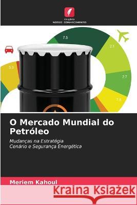 O Mercado Mundial do Petr?leo Meriem Kahoul 9786205611296 Edicoes Nosso Conhecimento