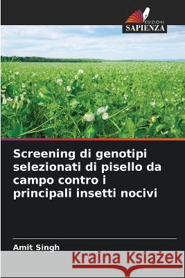 Screening di genotipi selezionati di pisello da campo contro i principali insetti nocivi Amit Singh 9786205611777 Edizioni Sapienza