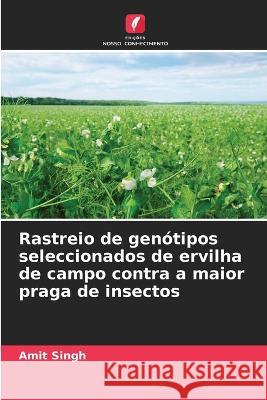 Rastreio de gen?tipos seleccionados de ervilha de campo contra a maior praga de insectos Amit Singh 9786205611784 Edicoes Nosso Conhecimento