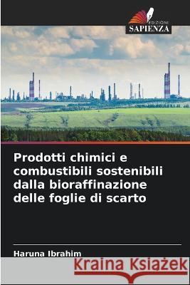 Prodotti chimici e combustibili sostenibili dalla bioraffinazione delle foglie di scarto Haruna Ibrahim 9786205612002