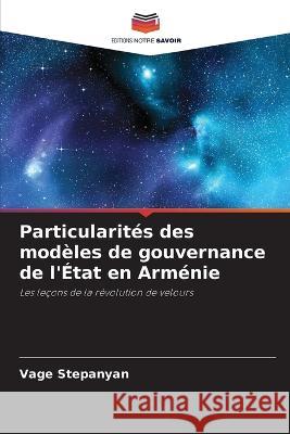 Particularit?s des mod?les de gouvernance de l\'?tat en Arm?nie Vage Stepanyan 9786205612422 Editions Notre Savoir