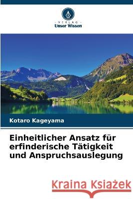 Einheitlicher Ansatz f?r erfinderische T?tigkeit und Anspruchsauslegung Kotaro Kageyama 9786205612767