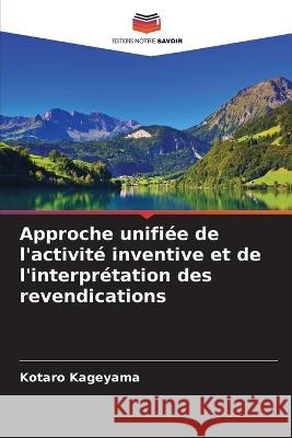 Approche unifi?e de l\'activit? inventive et de l\'interpr?tation des revendications Kotaro Kageyama 9786205612781