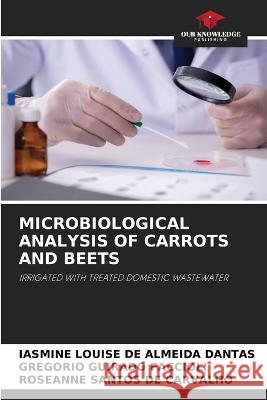 Microbiological Analysis of Carrots and Beets Iasmine Louis Gregorio Guirad Roseanne Santo 9786205613511 Our Knowledge Publishing