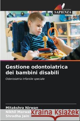 Gestione odontoiatrica dei bambini disabili Mitakshra Nirwan Nikhil Marwah Shradha Jain 9786205613771