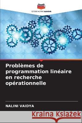 Probl?mes de programmation lin?aire en recherche op?rationnelle Nalini Vaidya 9786205614051 Editions Notre Savoir