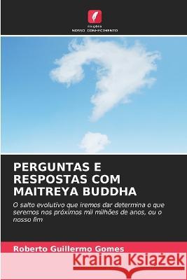 Perguntas E Respostas Com Maitreya Buddha Roberto Guillermo Gomes 9786205614204 Edicoes Nosso Conhecimento