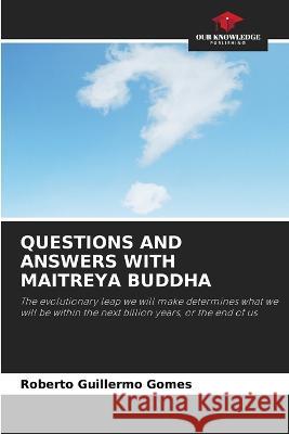 Questions and Answers with Maitreya Buddha Roberto Guillermo Gomes 9786205614235 Our Knowledge Publishing