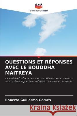 Questions Et R?ponses Avec Le Bouddha Maitreya Roberto Guillermo Gomes 9786205614280 Editions Notre Savoir