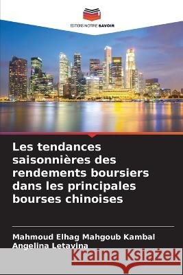 Les tendances saisonni?res des rendements boursiers dans les principales bourses chinoises Mahmoud Elha Angelina Letavina 9786205614631