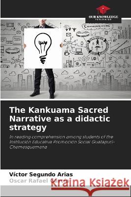 The Kankuama Sacred Narrative as a didactic strategy V?ctor Segund Oscar Rafael Garc?a 9786205614938