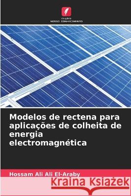 Modelos de rectena para aplica??es de colheita de energia electromagn?tica Hossam Ali Ali El-Araby 9786205615577