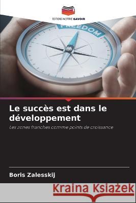 Le succ?s est dans le d?veloppement Boris Zalesskij 9786205615973 Editions Notre Savoir