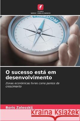 O sucesso est? em desenvolvimento Boris Zalesskij 9786205615980 Edicoes Nosso Conhecimento