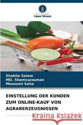 Einstellung Der Kunden Zum Online-Kauf Von Agrarerzeugnissen Shakila Salam MD Shamsuzzaman Mousumi Saha 9786205616703 Verlag Unser Wissen
