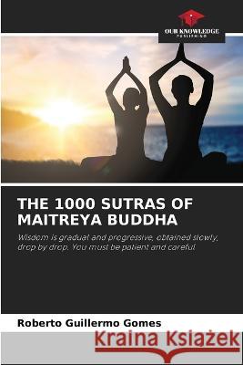 The 1000 Sutras of Maitreya Buddha Roberto Guillermo Gomes 9786205616833 Our Knowledge Publishing