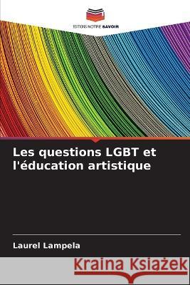 Les questions LGBT et l\'?ducation artistique Laurel Lampela 9786205617380 Editions Notre Savoir