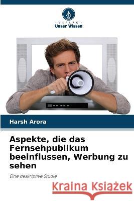 Aspekte, die das Fernsehpublikum beeinflussen, Werbung zu sehen Harsh Arora 9786205617625