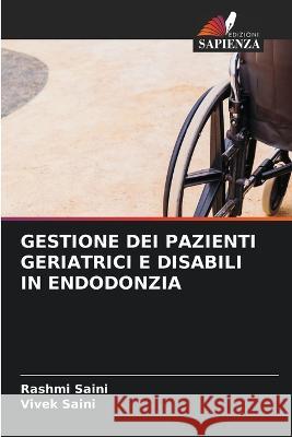 Gestione Dei Pazienti Geriatrici E Disabili in Endodonzia Rashmi Saini Vivek Saini 9786205617731