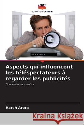 Aspects qui influencent les t?l?spectateurs ? regarder les publicit?s Harsh Arora 9786205617922