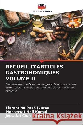 Recueil d\'Articles Gastronomiques Volume II Florentino Pec Monserrat Hoi Jossafat Cha 9786205618165 Editions Notre Savoir
