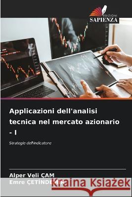 Applicazioni dell\'analisi tecnica nel mercato azionario - I Alper Veli ?am Emre ?etİndemİr 9786205618400