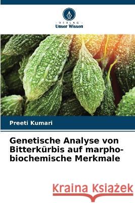 Genetische Analyse von Bitterkurbis auf marpho-biochemische Merkmale Preeti Kumari   9786205618691 Verlag Unser Wissen
