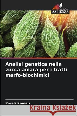 Analisi genetica nella zucca amara per i tratti marfo-biochimici Preeti Kumari   9786205618721 Edizioni Sapienza