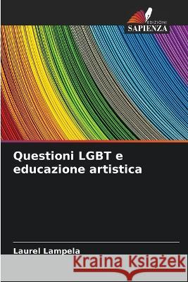 Questioni LGBT e educazione artistica Laurel Lampela 9786205618745 Edizioni Sapienza