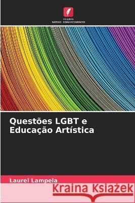 Quest?es LGBT e Educa??o Art?stica Laurel Lampela 9786205618752 Edicoes Nosso Conhecimento