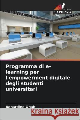 Programma di e-learning per l\'empowerment digitale degli studenti universitari Benardine Onah 9786205619049 Edizioni Sapienza