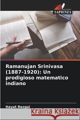 Ramanujan Srinivasa (1887-1920): Un prodigioso matematico indiano Hayat Rezgui 9786205619223