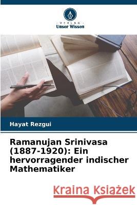 Ramanujan Srinivasa (1887-1920): Ein hervorragender indischer Mathematiker Hayat Rezgui 9786205619254