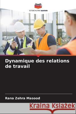 Dynamique des relations de travail Rana Zehr 9786205619292