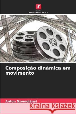 Composi??o din?mica em movimento Anton Szomol?nyi 9786205619483 Edicoes Nosso Conhecimento