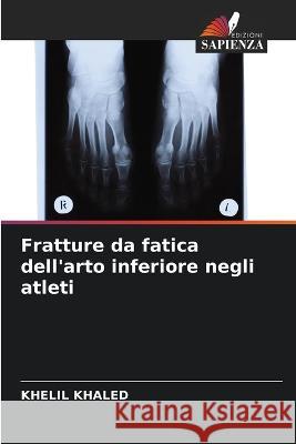 Fratture da fatica dell\'arto inferiore negli atleti Khelil Khaled 9786205619773